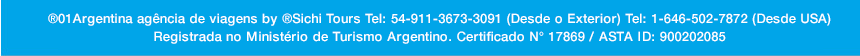 01Argentina Agência de Viagens: Tel: 54-911-3673-3091 (Desde o Exterior) Tel: 1-646-502-7872 (Desde USA) <br>

Registrada no Ministério de Turismo Uruguaio.  Certificado: N° 1175  | ASTA ID: 900202085   ©01argentina.com ©01argentina.travel